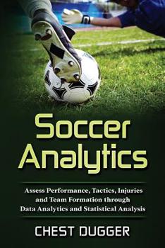Paperback Soccer Analytics: Assess Performance, Tactics, Injuries and Team Formation through Data Analytics and Statistical Analysis Book