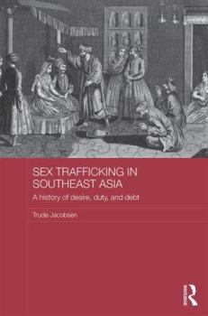 Hardcover Sex Trafficking in Southeast Asia: A History of Desire, Duty, and Debt Book