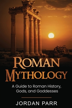 Paperback Roman Mythology: A Guide to Roman History, Gods, and Goddesses Book