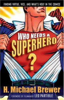 Paperback Who Needs a Superhero?: Finding Virtue, Vice, and Whats Holy in the Comics Book