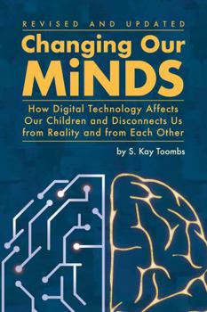 Paperback Changing Our Minds: How Digital Technology Affects Our Children and Disconnects Us from Reality and from Each Other Book