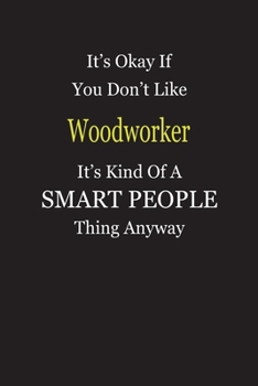 Paperback It's Okay If You Don't Like Woodworker It's Kind Of A Smart People Thing Anyway: Blank Lined Notebook Journal Gift Idea Book