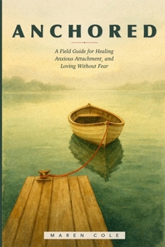 Paperback Anchored: A Field Guide for Healing Anxious Attachment and Loving Without Fear Book