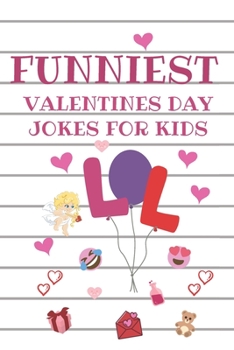 Funniest Valentines Day Jokes For Kids: A Collection of Hilarious Valentines Jokes For Kids