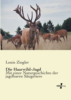 Paperback Die Haarwild-Jagd: Mit einer Naturgeschichte der jagdbaren Säugetiere [German] Book