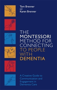 Paperback The Montessori Method for Connecting to People with Dementia: A Creative Guide to Communication and Engagement in Dementia Care Book