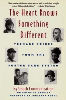 The Heart Knows Something Different: Teenage Voices from the Foster Care System : Youth Communication