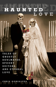 Paperback Haunted Love: Tales of Ghostly Soulmates, Spooky Suitors, and Eternal Love Book