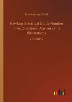 Paperback Hawkins Electrical Guide Number Five, Questions, Answers and Illustrations: Volume 5 Book