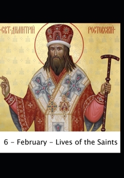 Great Collection of the Lives of the Saints, Volume 6: February by St. Demitrius of Rostov - Book #6 of the Great Collection of the Lives of the Saints