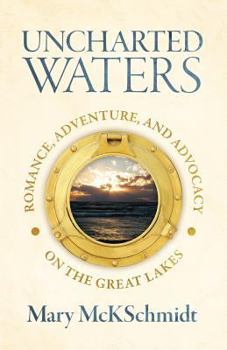 Paperback Uncharted Waters: Romance, Adventure, and Advocacy on the Great Lakes Book