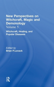 Hardcover Witchcraft, Healing, and Popular Diseases: New Perspectives on Witchcraft, Magic, and Demonology Book