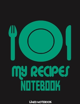 My Recipes Notebook: Lined Notebook - 120 Pages - Large (8.5 x 11 inches)