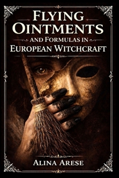 Paperback Flying Ointments: and Formulas in European Witchcraft Book