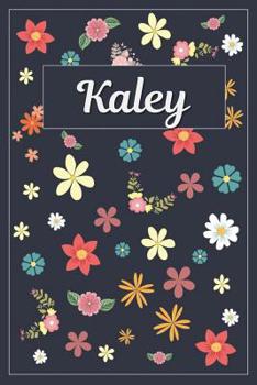 Paperback Kaley: Lined Writing Notebook with Personalized Name 120 Pages 6x9 Flowers Book