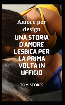 Paperback Amore per design Una storia d'amore lesbica per la prima volta in ufficio [Italian] Book