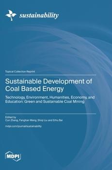 Hardcover Sustainable Development of Coal Based Energy: Technology, Environment, Humanities, Economy, and Education: Green and Sustainable Coal Mining Book