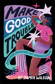 Hardcover Make Good Trouble: Discover Movements That Sparked Change Book