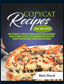 Hardcover Copycat Recipes: How to Make the 200 Most Famous and Delicious Restaurant Dishes at Home. a Step-By-Step Cookbook to Prepare Your Favor Book