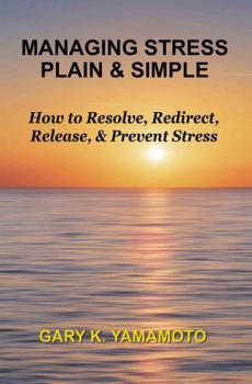 Paperback Managing Stress Plain & Simple: How to Resolve, Redirect, Release, & Prevent Stress Book