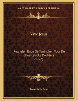 Paperback Vive Jesus: Reghelen Ende Oeffeninghen Voor De Gheestelycke Dochters (1723) [Dutch] Book