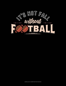 Paperback It's Not Fall Without Football: Unruled Composition Book