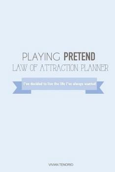Paperback Playing Pretend Law of Attraction Planner: I've Decided to Live the Life I've Always Wanted Book