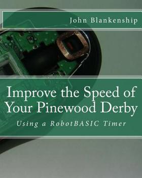 Paperback Improve the Speed of Your Pinewood Derby: Using a RobotBASIC Timer Book