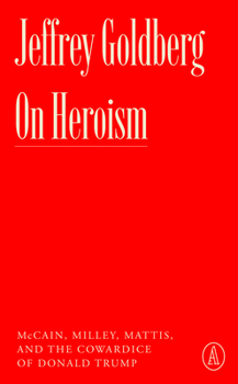 Paperback On Heroism: McCain, Milley, Mattis, and the Cowardice of Donald Trump Book