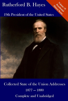 Paperback Rutherford B. Hayes: Collected State of the Union Addresses 1877 - 1880: Volume 18 of the Del Lume Executive History Series Book