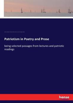 Paperback Patriotism in Poetry and Prose: being selected passages from lectures and patriotic readings Book