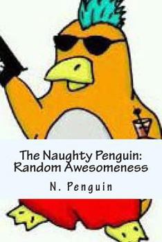 Paperback The Naughty Penguin: Random Awesomeness: The Naughty Penguin: Random Awesomeness Book