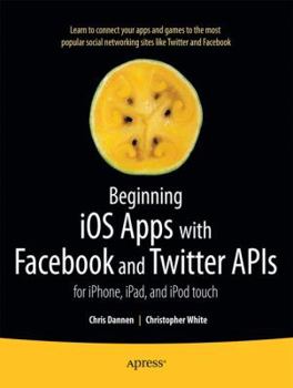 Paperback Beginning IOS Apps with Facebook and Twitter APIs: For Iphone, Ipad, and iPod Touch Book