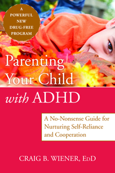 Paperback Parenting Your Child with ADHD: A No-Nonsense Guide for Nurturing Self-Reliance and Cooperation Book