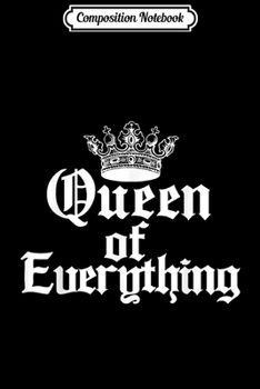 Paperback Composition Notebook: Queen of Everything Queen Crown Princess Queen Royalty Journal/Notebook Blank Lined Ruled 6x9 100 Pages Book