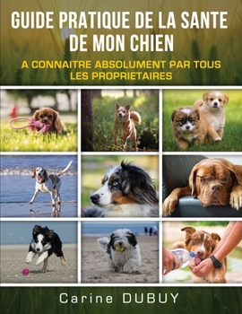 Paperback Guide Pratique de la Sante de Mon Chien: A Connaitre Absolument Par Tous Les Proprietaires [French] Book