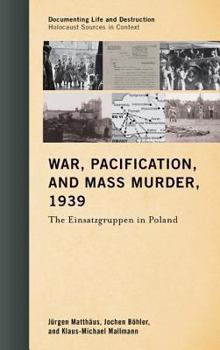 Hardcover War, Pacification, and Mass Murder, 1939: The Einsatzgruppen in Poland Book