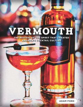 Hardcover Vermouth: The Revival of the Spirit That Created America's Cocktail Culture Book