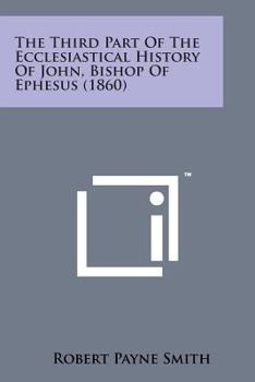 Paperback The Third Part of the Ecclesiastical History of John, Bishop of Ephesus (1860) Book