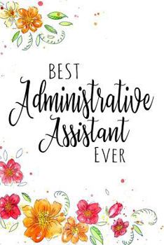Best Administrative Assistant Ever: A Notebook for Recognition of Excellence