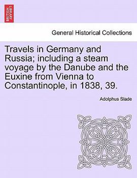 Travels in Germany and Russia: Including a Steam Voyage by the Danube and the Euxine from Vienna to Constantinople, in 1838-39