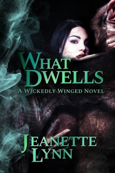What Dwells - Book #1 of the Wickedly Winged
