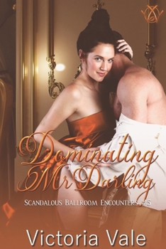 Dominating Mr. Darling - Book #5 of the Scandalous Ballroom Encounters