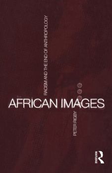 Hardcover African Images: Racism and the End of Anthropology Book