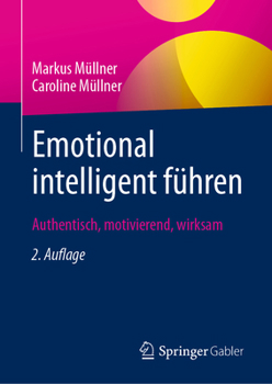 Hardcover Emotional Intelligent Führen: Authentisch, Motivierend, Wirksam [German] Book