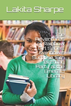 Paperback The Adventures of Rainbow Girl Series: Rainbow's Surprise 16th Birthday Party at the Emerald Library Book