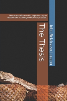 Paperback The Thesis: The droste effect on life, explained by an experiment not designed for that purpose. Book