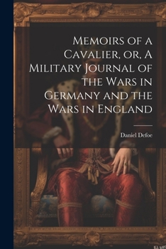 Paperback Memoirs of a Cavalier, or, A Military Journal of the Wars in Germany and the Wars in England Book