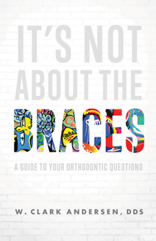 Paperback It's Not about the Braces: A Guide to Your Orthodontic Questions Book