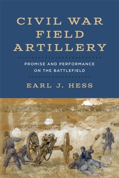 Hardcover Civil War Field Artillery: Promise and Performance on the Battlefield Book